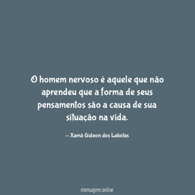 O homem nervoso é aquele que não aprendeu