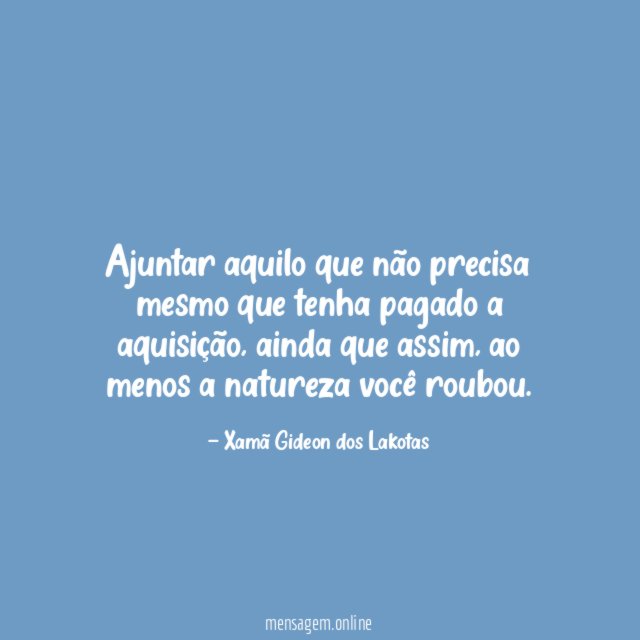 Ajuntar aquilo que não precisa mesmo que tenha