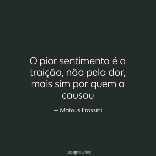 O pior sentimento é a traição