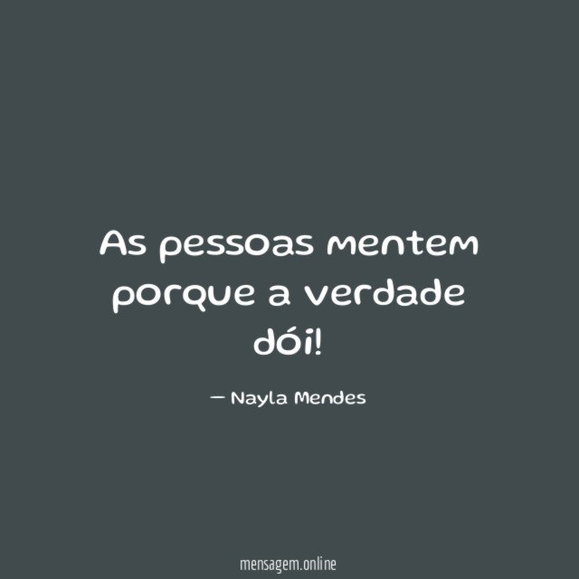 As pessoas mentem porque a verdade dói