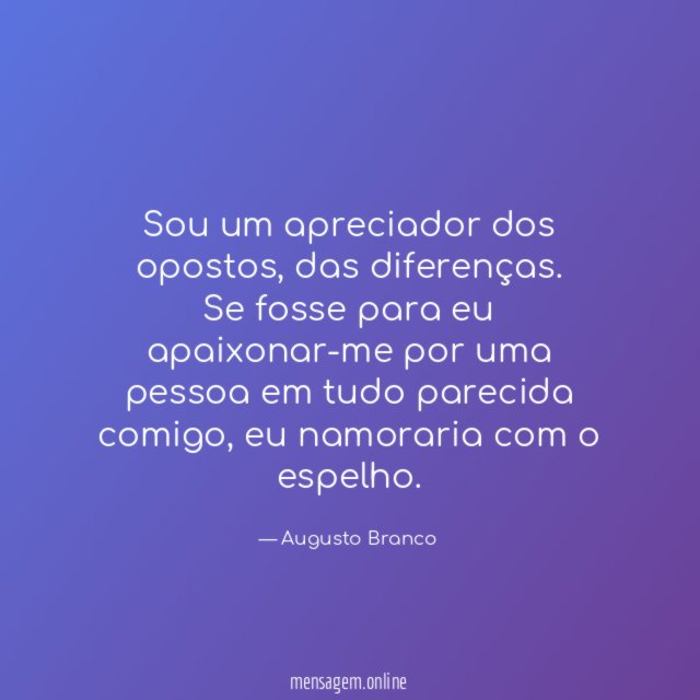 Sou um apreciador dos opostos