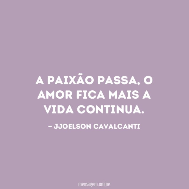 A paixão passa