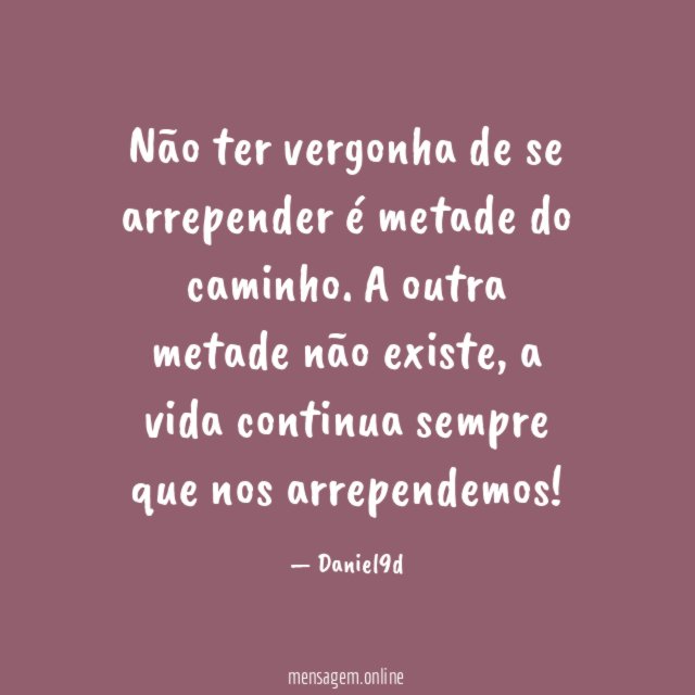 Não ter vergonha de se arrepender é metade do caminho