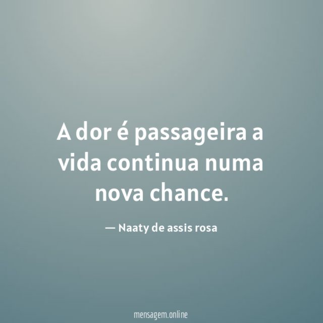 A dor é passageira a vida continua numa nova chance