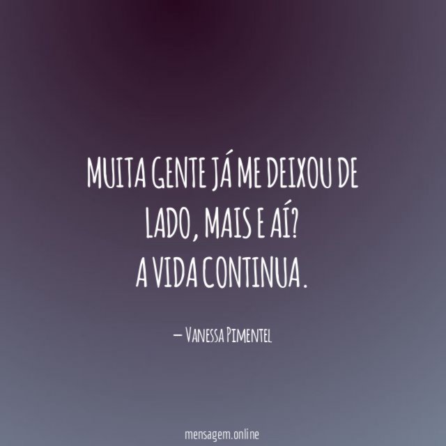 Muita gente já me deixou de lado