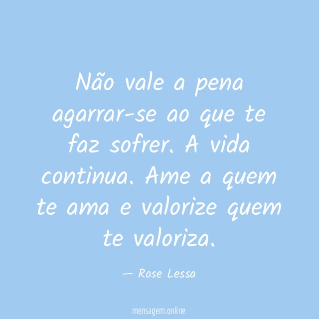 Não vale a pena agarrar-se ao que te faz sofrer