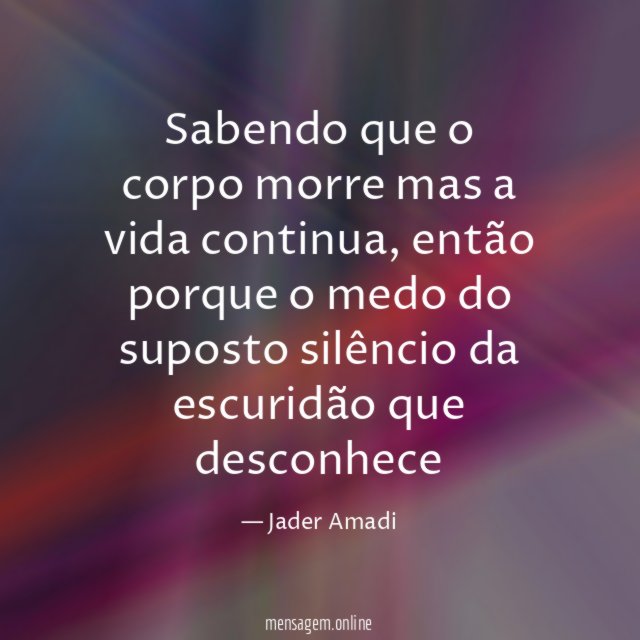 Sabendo que o corpo morre mas a vida continua