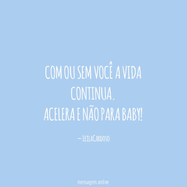 com ou sem você a vida continua