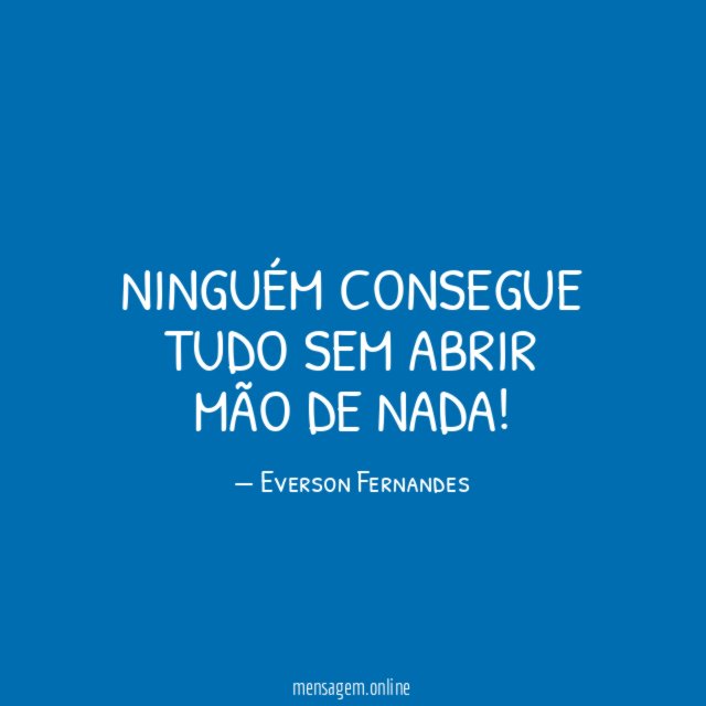 Ninguém consegue tudo sem abrir mão de nada