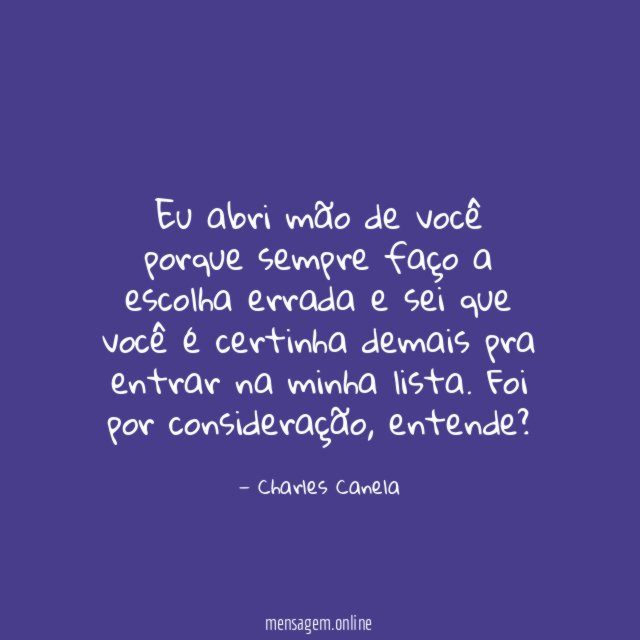Eu abri mão de você porque sempre faço