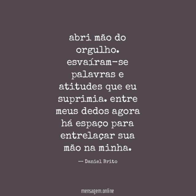 abri mão do orgulho.
