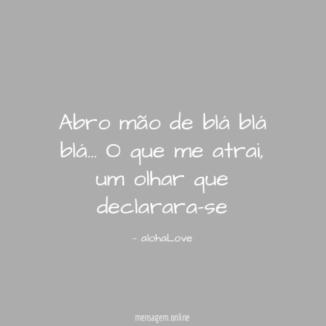 Abro mão de blá blá blá