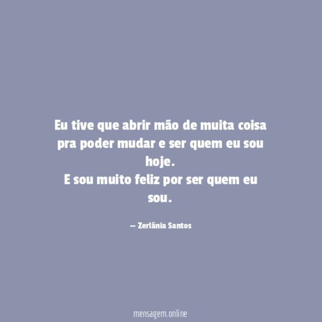 Eu tive que abrir mão de muita coisa