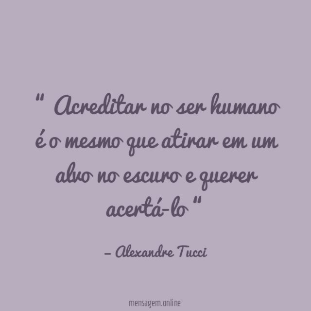 Acreditar no ser humano é o mesmo
