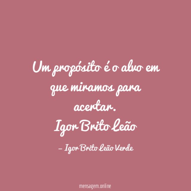 Um propósito é o alvo em que miramos para acertar
