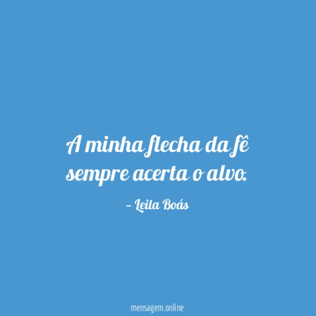 A minha flecha da fê sempre acerta o alvo