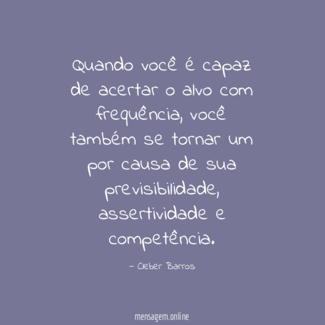 Quando você é capaz de acertar o alvo com frequência
