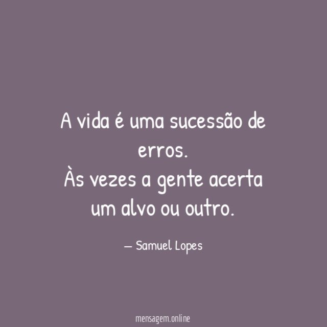 A vida é uma sucessão de erros