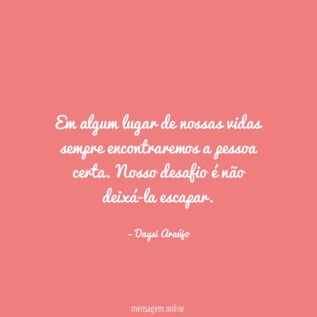 Em algum lugar de nossas vidas sempre encontraremos a pessoa certa
