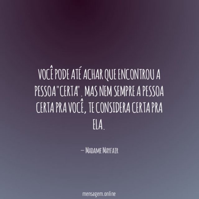 Você pode até achar que encontrou a pessoa "certa"