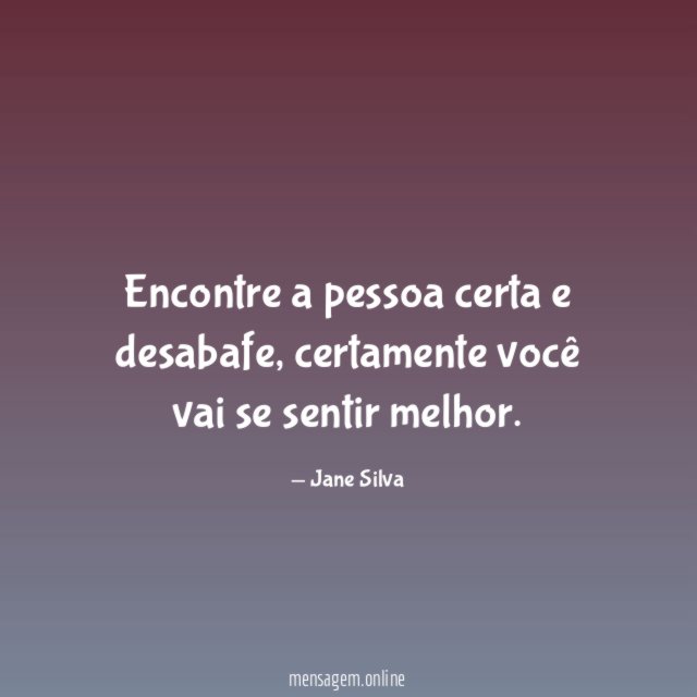 Encontre a pessoa certa e desabafe
