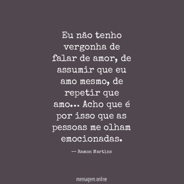 Eu não tenho vergonha de falar de amor