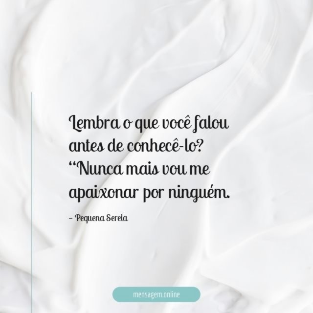 Lembra o que você falou antes de conhecê-lo
