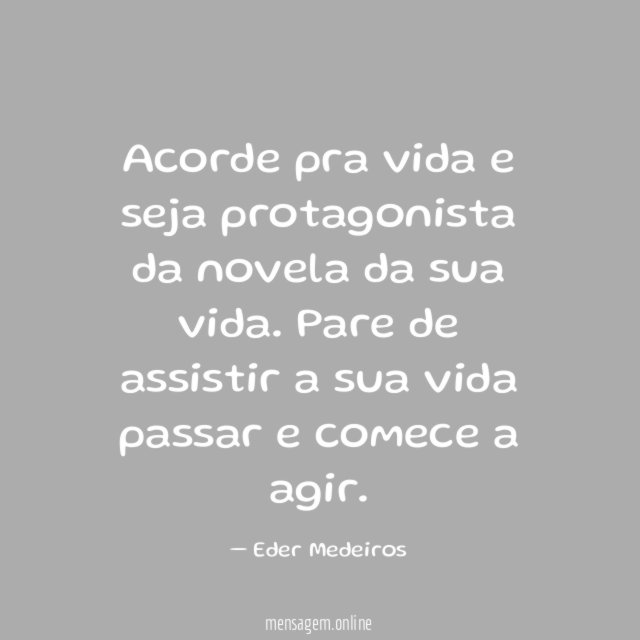 Acorde pra vida e seja protagonista da novela da sua vida