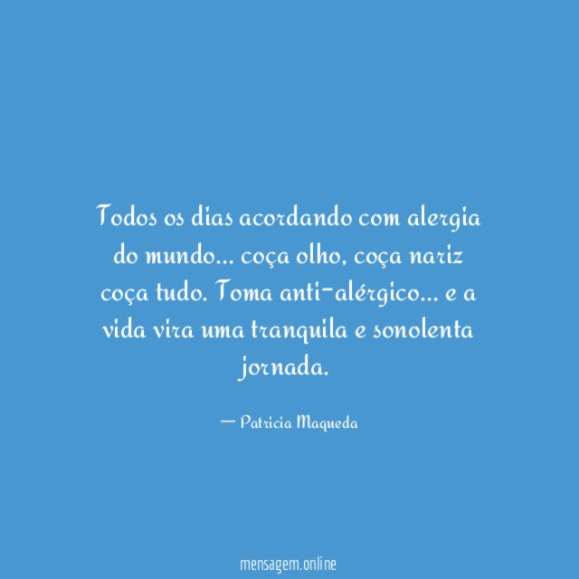 Todos os dias acordando com alergia do mundo