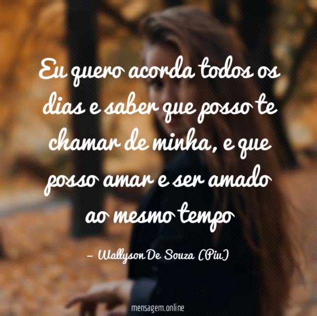 Eu quero acorda todos os dias e saber