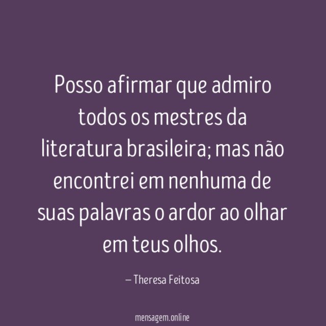 Posso afirmar que admiro todos os mestres da literatura brasileira