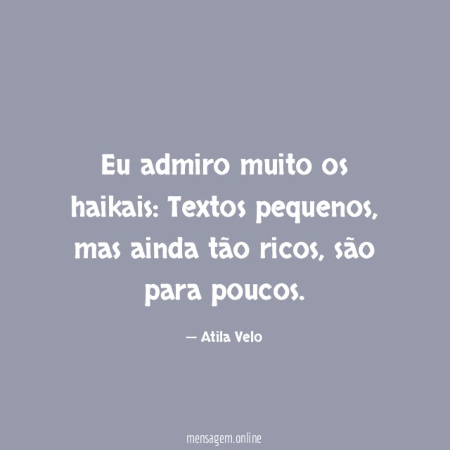 Eu admiro muito os haikais