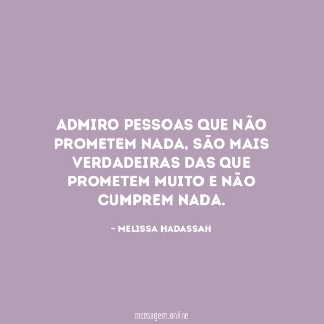 Admiro pessoas que não prometem nada