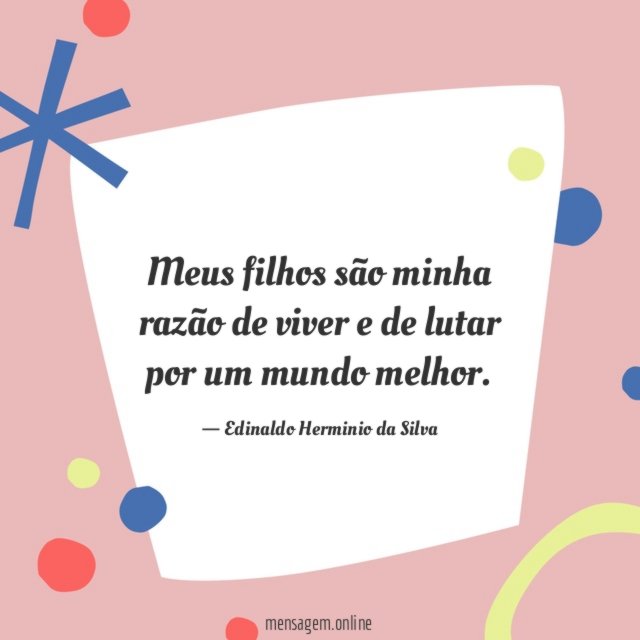 Meus filhos são minha razão de viver