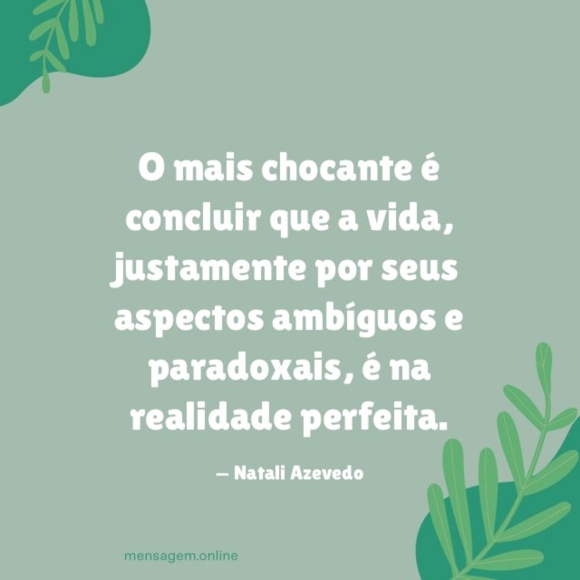 O mais chocante é concluir que a vida