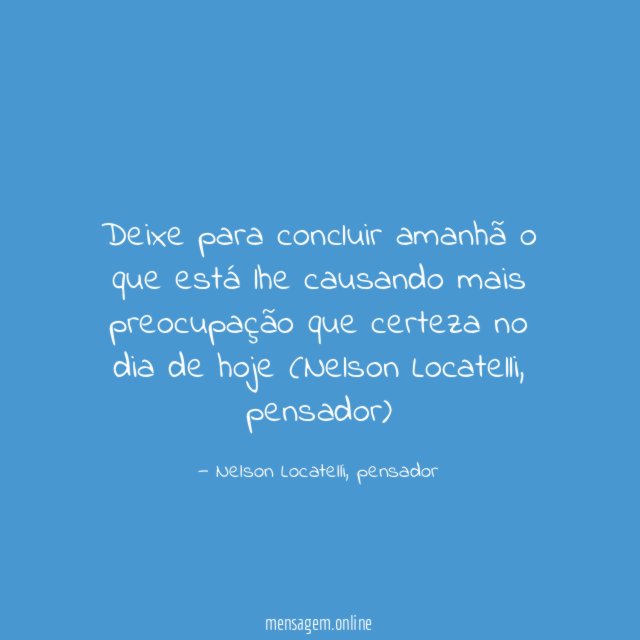 Deixe para concluir amanhã o que está lhe