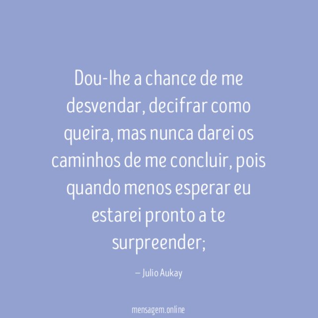 Dou-lhe a chance de me desvendar