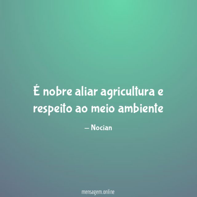 É nobre aliar agricultura e respeito ao meio ambiente