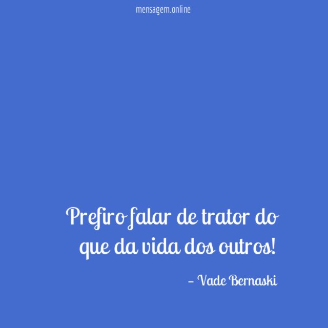 Prefiro falar de trator do que da vida dos outros