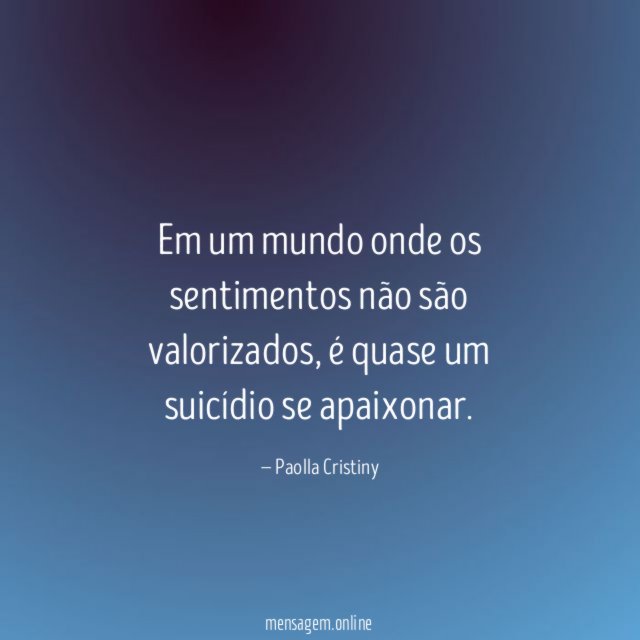Em um mundo onde os sentimentos não são valorizados