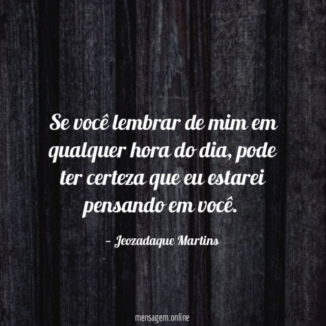 Se você lembrar de mim em qualquer hora do dia