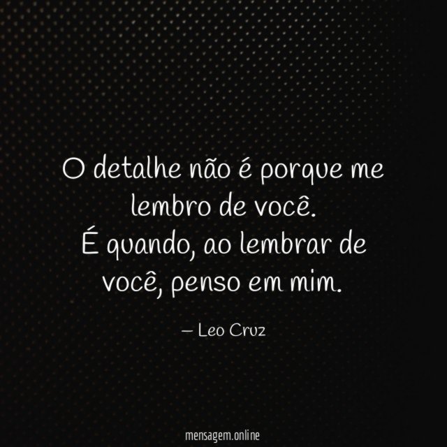 O detalhe não é porque me lembro de você