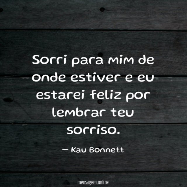 Sorri para mim de onde estiver e eu