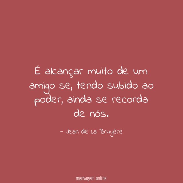 É alcançar muito de um amigo se