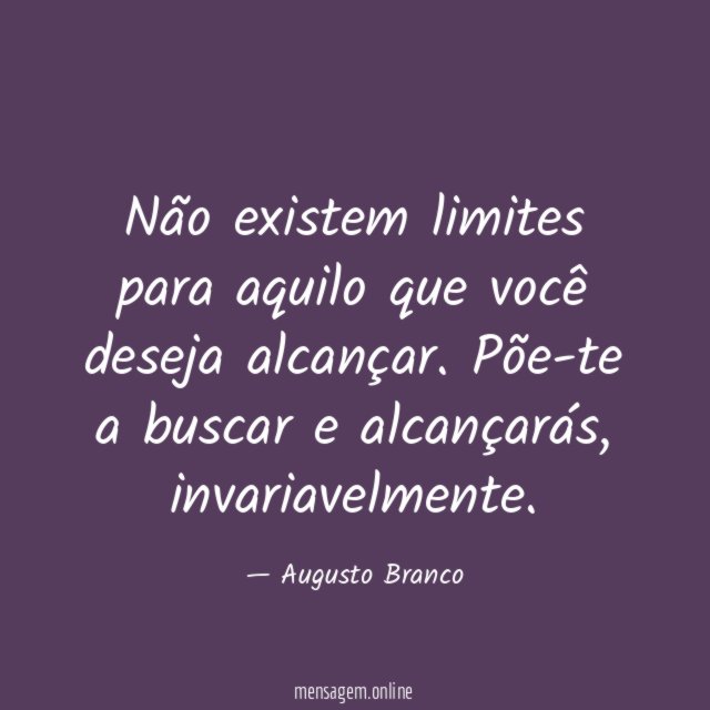 Não existem limites para aquilo que você deseja alcançar