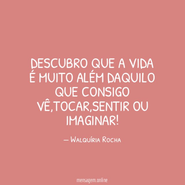 Descubro que a vida é muito além daquilo que consigo vê