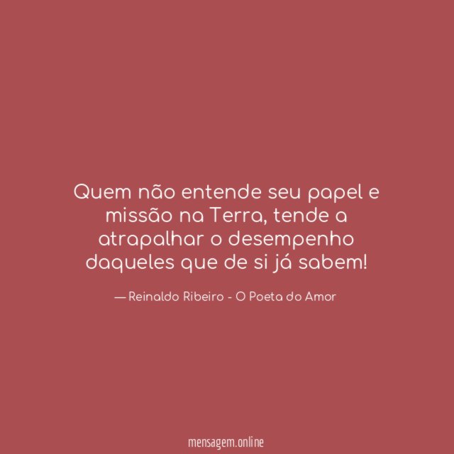 Quem não entende seu papel e missão na Terra