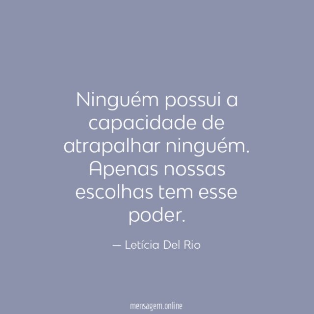 Ninguém possui a capacidade de atrapalhar ninguém