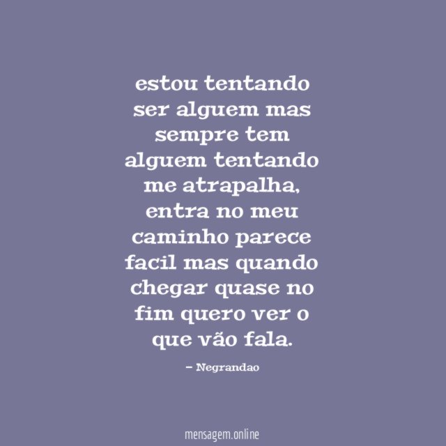 estou tentando ser alguem mas sempre tem alguem tentando me atrapalha