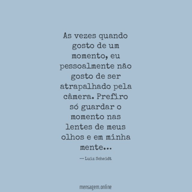As vezes quando gosto de um momento